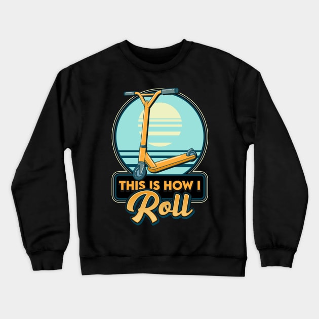 This Is How I Roll Scooter Obsessed Scootering Pun Crewneck Sweatshirt by theperfectpresents